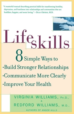 Lifeskills: 8 Simple Ways to Build Stronger Relationships, Communicate More Clearly, and Improve Your Health by Williams, Redford