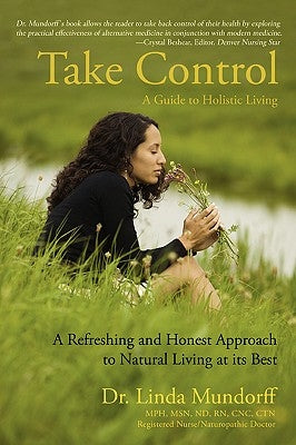 Take Control: A Guide to Holistic Living by Rener-Mundorff, Linda