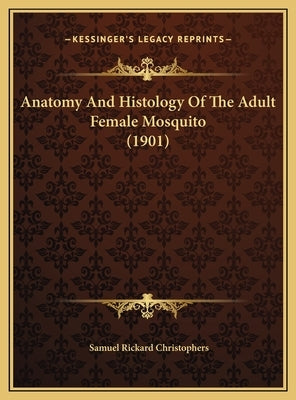 Anatomy and Histology of the Adult Female Mosquito (1901) by Christophers, Samuel Rickard