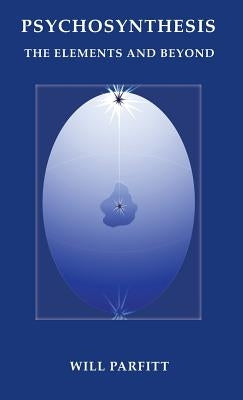 Psychosynthesis: The Elements and Beyond by Parfitt, Will