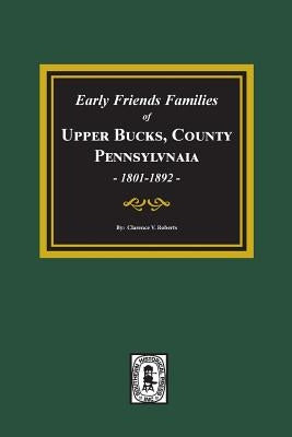 Early Friends Families of Upper Bucks County, Pennsylvania by Roberts, Clarence V.