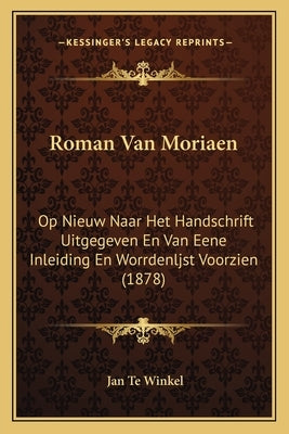 Roman Van Moriaen: Op Nieuw Naar Het Handschrift Uitgegeven En Van Eene Inleiding En Worrdenljst Voorzien (1878) by Te Winkel, Jan