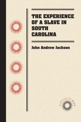 The Experience of a Slave in South Carolina by Jackson, John Andrew