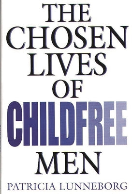 Chosen Lives of Childfree Men by Lunneborg, Patricia