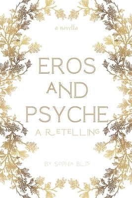 Eros and Psyche: A Retelling by Blis, Sophia