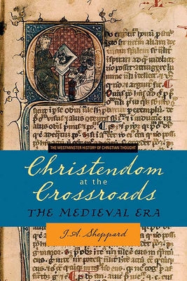 Christendom at the Crossroads: The Medieval Era by Sheppard, James a.