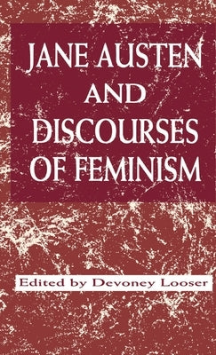 Jane Austen and Discourses of Feminism by Looser, Devoney