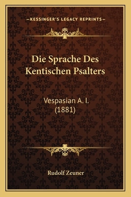 Die Sprache Des Kentischen Psalters: Vespasian A. I. (1881) by Zeuner, Rudolf