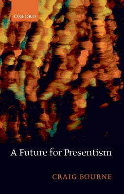 A Future for Presentism by Bourne, Craig