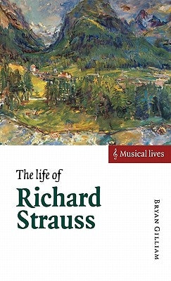 The Life of Richard Strauss by Gilliam, Bryan