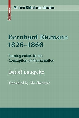 Bernhard Riemann 1826-1866: Turning Points in the Conception of Mathematics by Laugwitz, Detlef