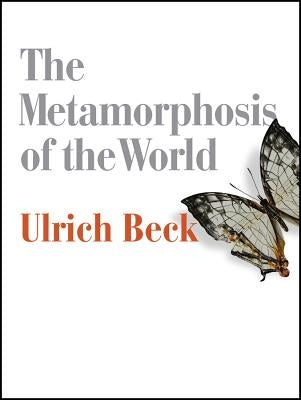Metamorphosis of the World by Beck, Ulrich