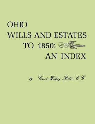 Ohio Wills and Estates to 1850: An Index by Bell, Carol Willsey