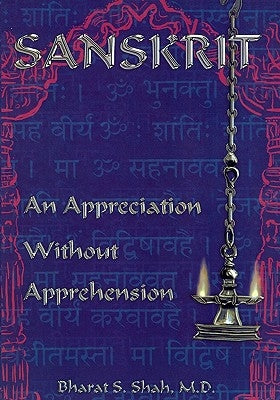 Sanskrit: : An Appreciation Without Apprehension by Shah M. D., Bharat S.