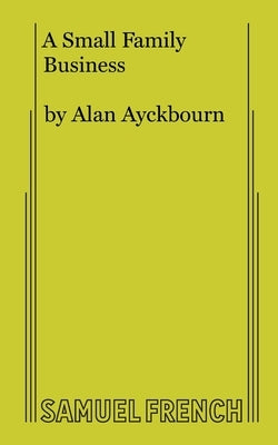 A Small Family Business by Ayckbourn, Alan