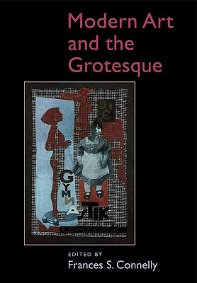 Modern Art and the Grotesque by Connelly, Frances S.