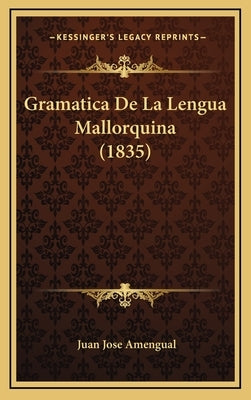 Gramatica De La Lengua Mallorquina (1835) by Amengual, Juan Jose