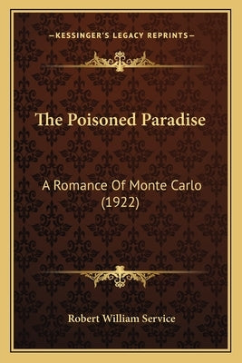 The Poisoned Paradise: A Romance Of Monte Carlo (1922) by Service, Robert William