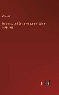 Ereignisse und Gestalten aus den Jahren 1878-1918 by Wilhelm II