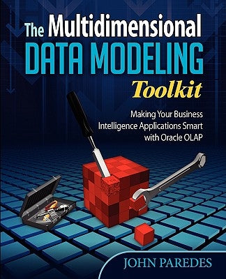 The Multidimensional Data Modeling Toolkit: Making Your Business Intelligence Applicatio by Paredes, John