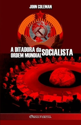 A Ditadura da Ordem Mundial Socialista by Coleman, John