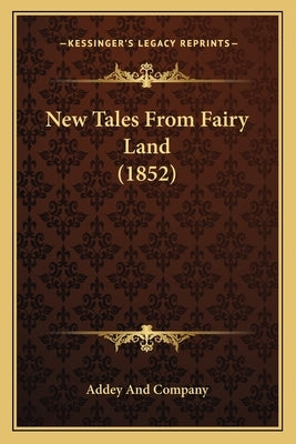 New Tales from Fairy Land (1852) by Addey and Company
