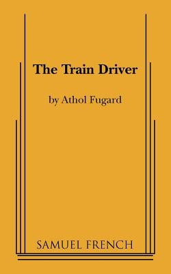 The Train Driver by Fugard, Athol