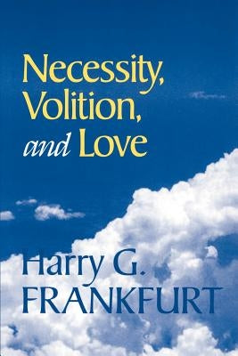 Necessity, Volition, and Love by Frankfurt, Harry G.