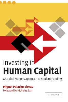 Investing in Human Capital: A Capital Markets Approach to Student Funding by Lleras, Miguel Palacios
