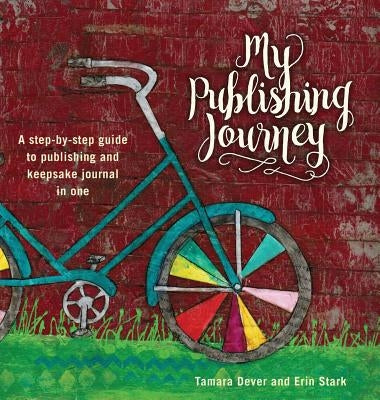 My Publishing Journey: A step-by-step guide to publishing and keepsake journal in one by Dever, Tamara L.