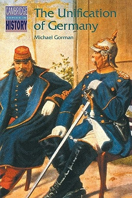 The Unification of Germany by Gorman, Michael