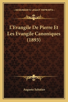 L'Evangile De Pierre Et Les Evangile Canoniques (1893) by Sabatier, Auguste