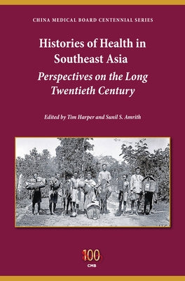 Histories of Health in Southeast Asia: Perspectives on the Long Twentieth Century by Harper, Tim