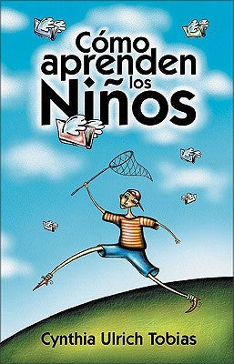 Cómo Aprenden Los Niños: Como Descubrir Los Puntos Fuertes de Su Hijo Para Poder Enseñarle Mejor by Tobias, Cynthia Ulrich