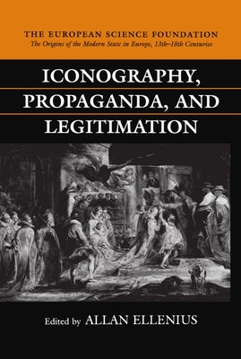 Iconography, Propaganda, and Legitimation by Ellenius, Allan