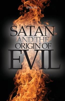 Satan and the Origin of Evil by Stieglitz, Gil