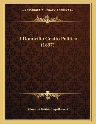 Il Domicilio Coatto Politico (1897) by Impallomeni, Giovanni Battista