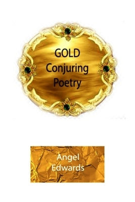 Gold Conjuring Poetry by Edwards, Angel