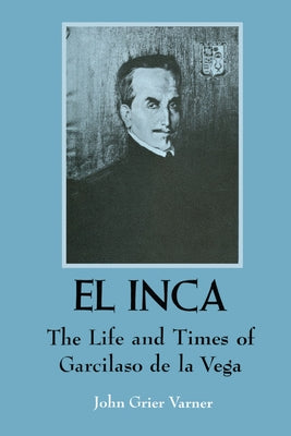 El Inca: The Life and Times of Garcilaso de la Vega by Varner, John Grier