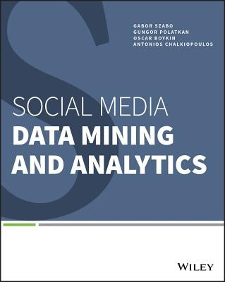 Social Media Data Mining and Analytics by Szabo, Gabor