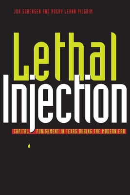 Lethal Injection: Capital Punishment in Texas During the Modern Era by Sorensen, Jonathan R.