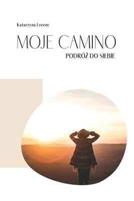 Moje Camino - Podróż do siebie by Lorenc, Katarzyna