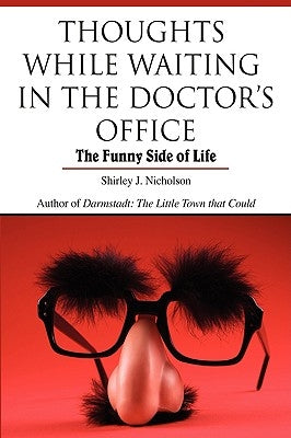 Thoughts While Waiting in the Doctor's Office: The Funny Side of Life by Nicholson, Shirley J.