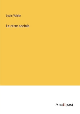 La crise sociale by Valder, Louis