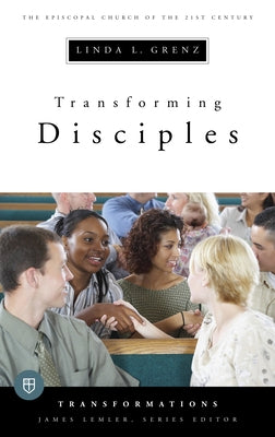 Transforming Disciples: The Episcopal Church of the 21st Century by Grenz, Linda L.