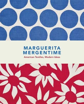 Marguerita Mergentime: American Textiles, Modern Ideas by Mergentime, Marguerita