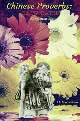 Chinese Proverbs: Illustrated--annotated too! by Brandenburg, S. E.