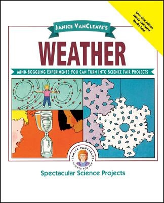 Janice Vancleave's Weather: Mind-Boggling Experiments You Can Turn Into Science Fair Projects by VanCleave, Janice