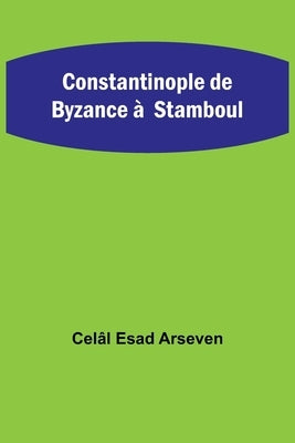 Constantinople de Byzance à Stamboul by Esad Arseven, Cel&#226;l