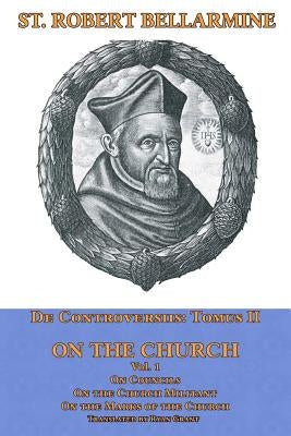 On the Church: On Councils, the Church Militant, on the Marks of the Church by Grant, Ryan